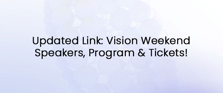Updated Link: Vision Weekend Speakers, Program & Tickets! - Foresight ...