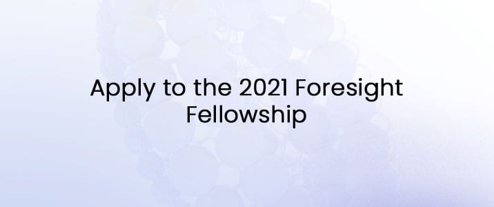 Apply To The 2021 Foresight Fellowship Foresight Institute